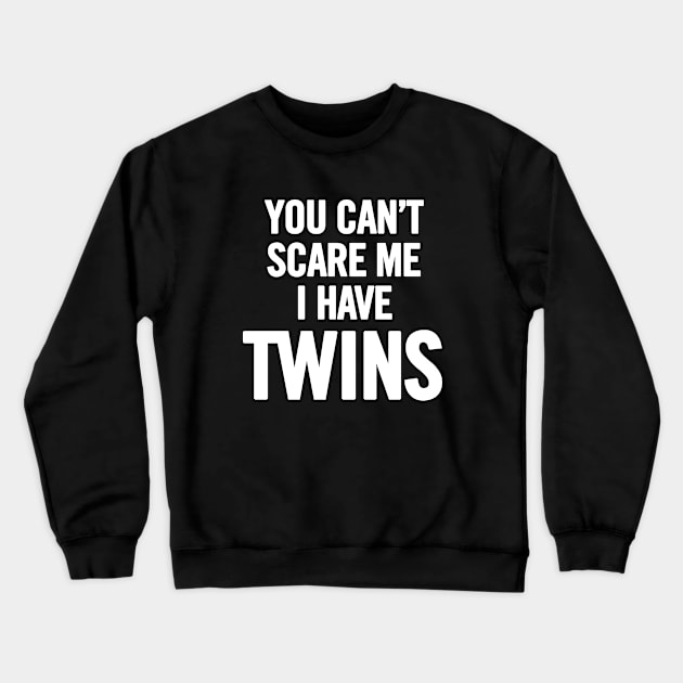 You Can't Scare Me I Have Twins Crewneck Sweatshirt by sergiovarela